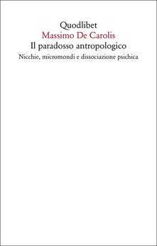 Il paradosso antropologico. Nicchie, micromondi e dissociazione psichica.pdf