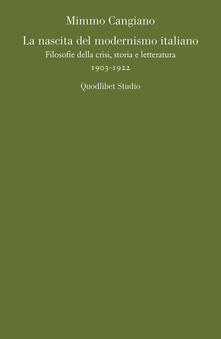 La nascita del modernismo italiano. Filosofie della crisi, storia e letteratura (1903-1922).pdf