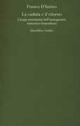 Libro La caduta e il ritorno. Cinque movimenti dell'immaginario romantico leopardiano Franco D'Intino