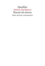 Libro Distratti dal silenzio. Diario di poesia contemporanea Stefano Dal Bianco