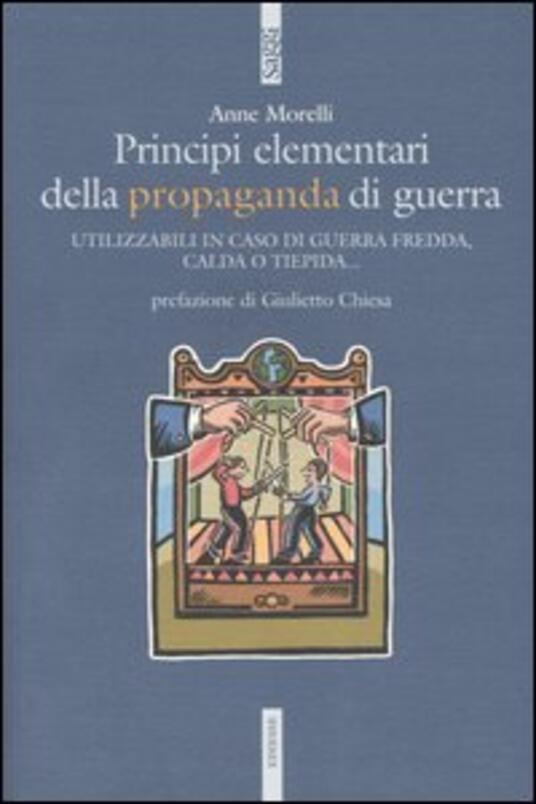 Principi Elementari Della Propaganda Di Guerra Utilizzabili In Caso Di Guerra Fredda Calda O Tiepida Anne Morelli Libro Ediesse Saggi Ibs