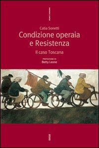 Condizione operaia e resistenza. Il caso Toscana