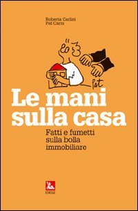 Le mani sulla casa. Fatti e fumetti sulla bolla immobiliare