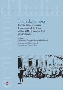 Fuori dall'ombra. La vita, l'autorevolezza, le conquiste delle donne della CGIL di Roma e Lazio (1946-2006)