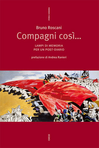 Compagni così... Lampi di memoria per un post-diario