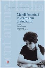 Libro Mondi femminili in cento anni di sindacato