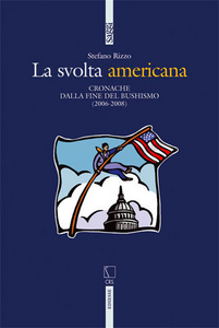 La svolta americana. Cronache dalla fine del bushismo (2006-2008)