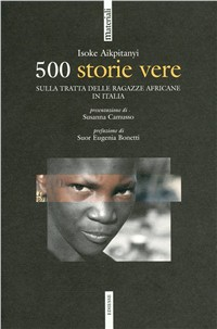 Cinquecento storie vere. La tratta delle ragazze africane in Italia