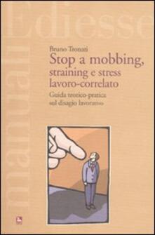 Stop a mobbing, straining e stress lavoro-correlato. Guida teorico-pratica sul disagio lavorativo.pdf