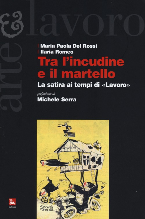 Tra l'incudine e il martello. La satira ai tempi di «Lavoro»