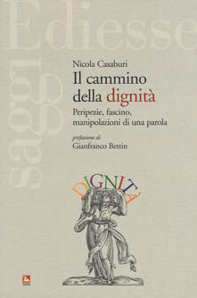 Il cammino della dignità. Peripezie, fascino, manipolazioni di una parola.pdf