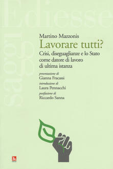 Lavorare tutti? Crisi, diseguaglianze e lo Stato come datore di lavoro di ultima istanza.pdf