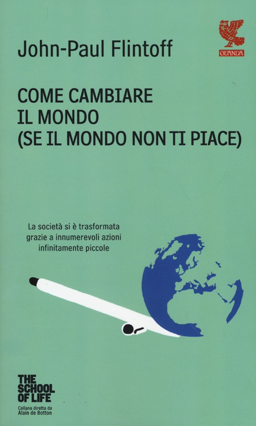 Come cambiare il mondo (se il mondo non ti piace)