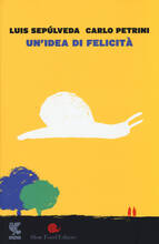 Libro Un' idea di felicità Luis Sepúlveda Carlo Petrini