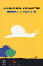 Libro Un'idea di felicità Luis Sepúlveda Carlo Petrini