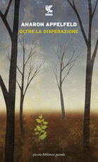 Libro Oltre la disperazione Aharon Appelfeld