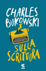 Libro Sulla scrittura Charles Bukowski