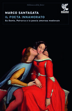 Libro Il poeta innamorato. Su Dante, Petrarca e la poesia amorosa medievale Marco Santagata