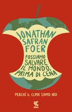 Libro Possiamo salvare il mondo, prima di cena. Perché il clima siamo noi Jonathan Safran Foer