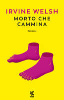 Libro Morto che cammina Irvine Welsh