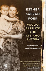 Libro Voglio sappiate che ci siamo ancora. La memoria dopo l'Olocausto Esther Safran Foer