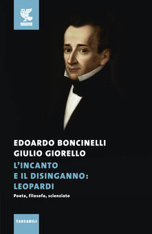 L incanto e il disinganno: Leopardi. Poeta, filosofo, scienziato.pdf