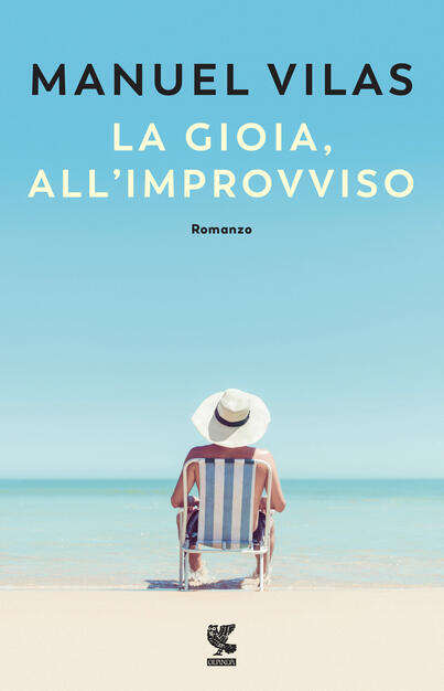 La Gioia All Improvviso Manuel Vilas Libro Guanda Narratori Della Fenice Ibs