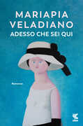 Libro Adesso che sei qui Mariapia Veladiano