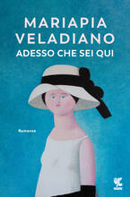 Libro Adesso che sei qui Mariapia Veladiano