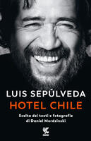 Hotel Chile. Scelta dei testi e fotografie di Daniel Mordzinski. Ediz. illustrata