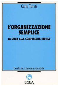 L' organizzazione semplice. La sfida alla complessità inutile