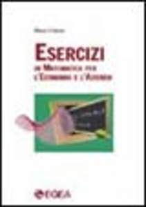 Esercizi di matematica per l'economia e l'azienda