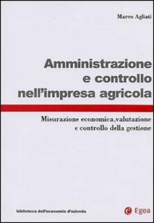 Amministrazione e controllo nellimpresa agricola. Misurazione economica, valutazione e controllo della gestione.pdf