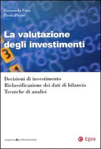 La valutazione degli investimenti. Decisioni di investimento. Riclassificazione dei dati di bilancio. Tecniche di analisi