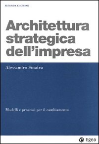 Architettura strategica dell'impresa. Modelli e processi per il cambiamento