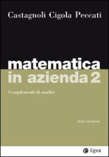 Matematica in azienda. Vol. 2: Complementi di analisi..pdf