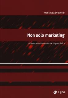 Non solo marketing. Laltro modo di comunicare la pubblicità.pdf