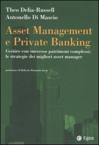 Asset management e private banking. Gestire con successo patrimoni complessi: le strategie dei migliori asset manager