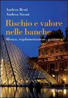 Rischio e valore nelle banche. Misura, regolamentazione, gestione.pdf