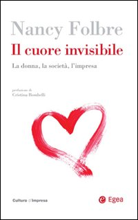 Il cuore invisibile. La donna, la società, l'impresa