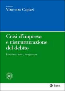Crisi dimpresa e ristrutturazione del debito. Procedure, attori, best practice. Con aggiornamento online.pdf