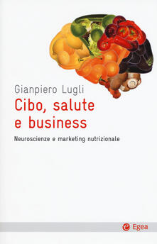 Cibo, salute e business. Neuroscienze e marketing nutrizionale.pdf