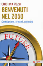 Libro Benvenuti nel 2050. Cambiamenti, criticità e curiosità Cristina Pozzi