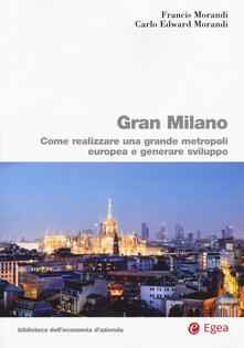 Gran Milano. Come realizzare una grande metropoli europea e generare sviluppo.pdf