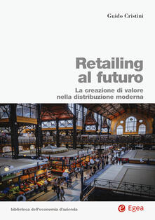 Retailing al futuro. La creazione di valore nella distribuzione moderna.pdf