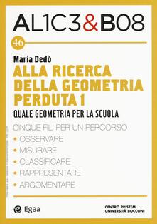 Alla ricerca della geometria perduta I. Quale geometria per la scuola. Alice & Bob. Vol. 46.pdf