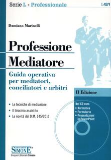 Professione mediatore. Guida operativa per mediatori, conciliatori e arbitri. Con CD-ROM.pdf