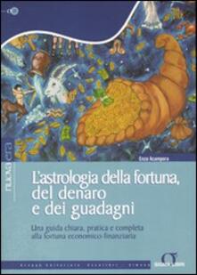 L astrologia della fortuna, del denaro, dei guadagni. Una guida chiara, pratica e completa alla fortuna economico-finanziaria.pdf