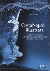Libro Canta Napoli illustrata. Paradigmi iconografici dell'industria culturale partenopea tra Otto e Novecento Rosa Viscardi