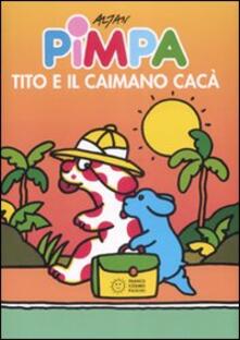 Pimpa, Tito e il caimano Cacà. Ediz. illustrata.pdf